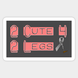 2 Cute for 2 Legs Sticker